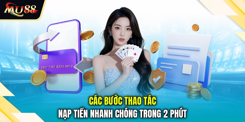 Các bước thao tác nạp tiền nhanh chóng trong 2 phút