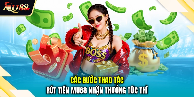 Các bước thao tác rút tiền MU88 nhận thưởng tức thì