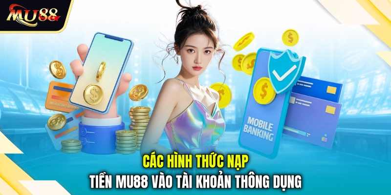 Các hình thức nạp tiền MU88 vào tài khoản thông dụng