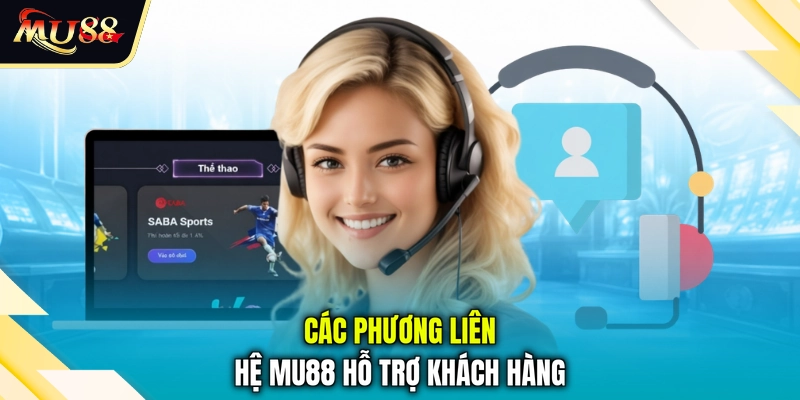 Các phương liên hệ MU88 hỗ trợ khách hàng