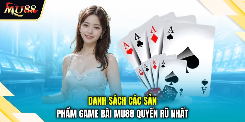 Danh sách các sản phẩm  game bài MU88 quyến rũ nhất