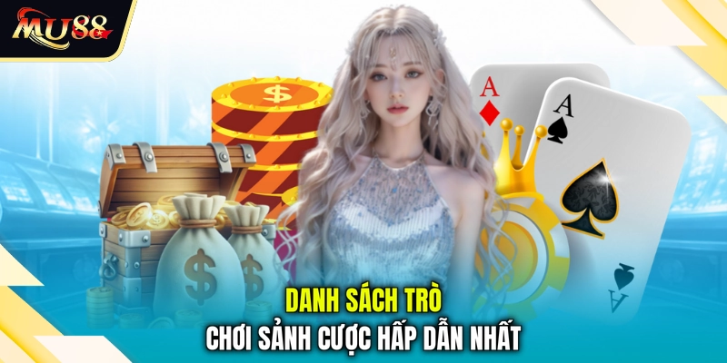 Danh sách trò chơi sảnh cược hấp dẫn nhất
