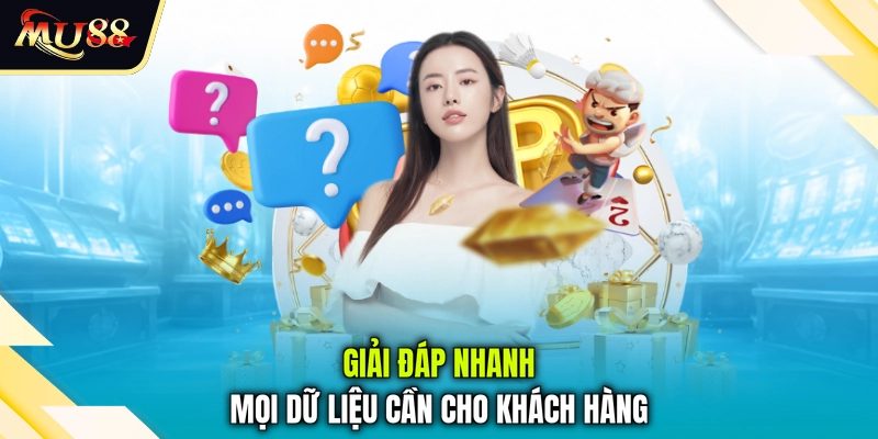 Giải đáp nhanh mọi dữ liệu cần cho khách hàng