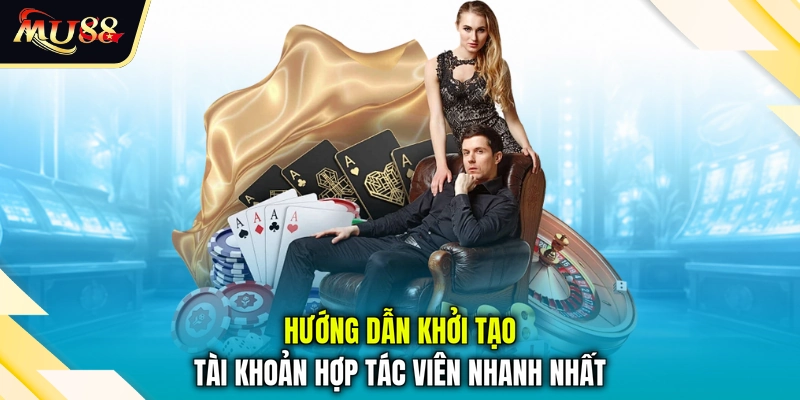 Hướng dẫn khởi tạo tài khoản hợp tác viên nhanh nhất