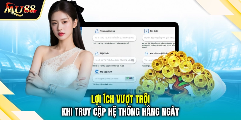 Lợi ích vượt trội khi truy cập hệ thống hằng ngày
