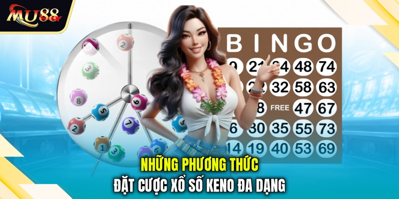 Những phương thức đặt cược xổ số Keno đa dạng