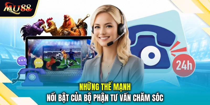 Những thế mạnh nổi bật của bộ phận tư vấn chăm sóc