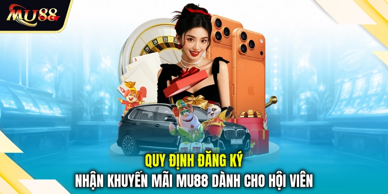 Quy định đăng ký nhận khuyến mãi MU88 dành cho hội viên