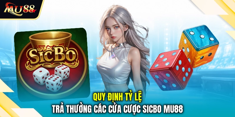 Quy định tỷ lệ trả thưởng các cửa cược sicbo MU88
