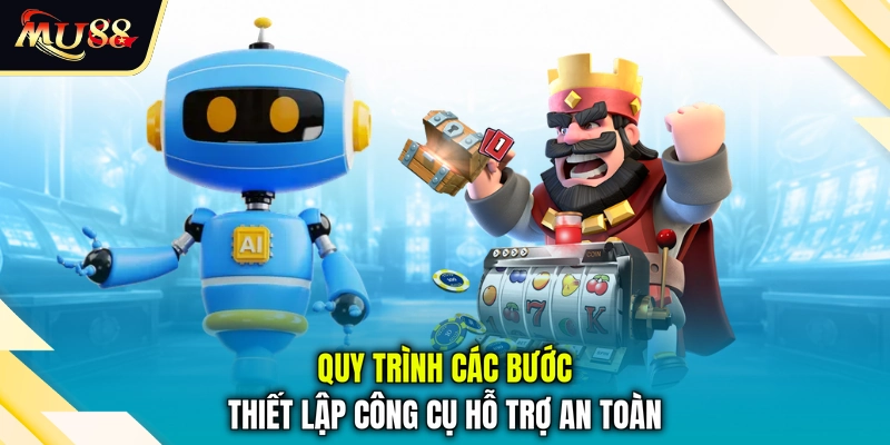Quy trình các bước thiết lập công cụ hỗ trợ an toàn