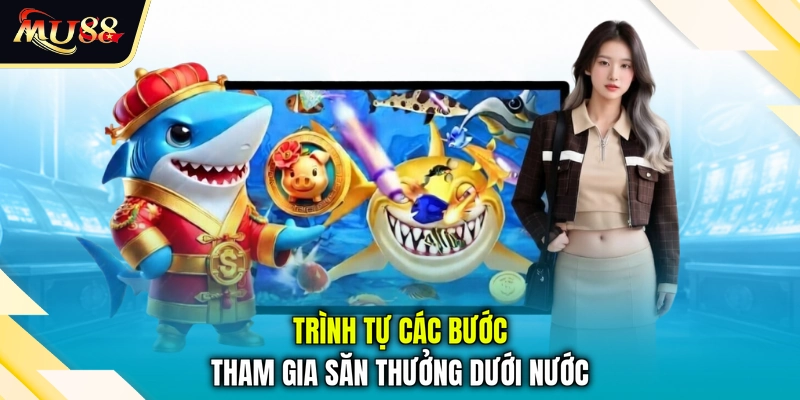 Trình tự các bước tham gia săn thưởng dưới nước